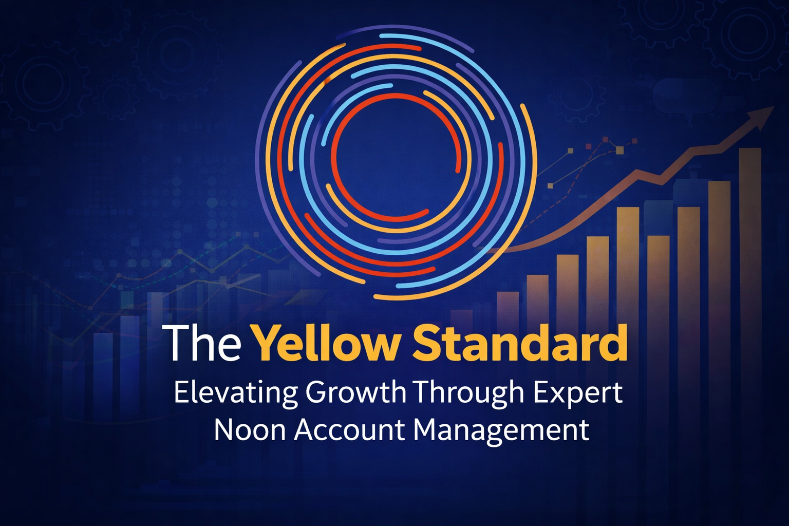The Yellow Standard: Elevating Growth Through Expert Noon Account Management